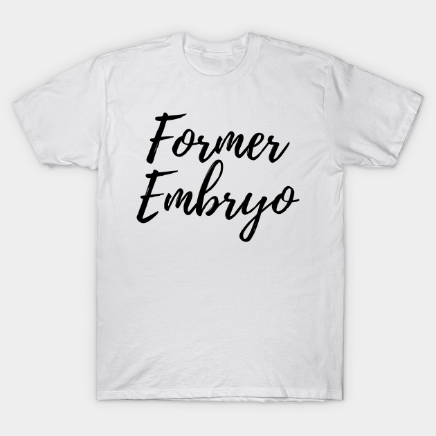 former-embryo-pro-life-design-pro-life-t-shirt-teepublic-uk